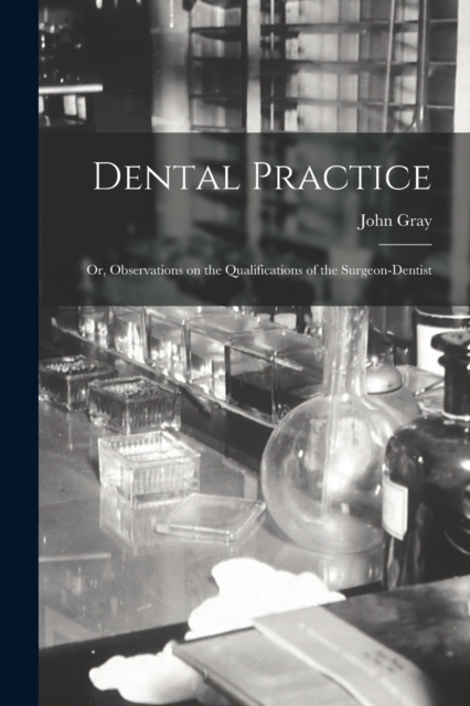 Dental Practice; or, Observations on the Qualifications of the Surgeon-Dentist, Paperback / softback Book