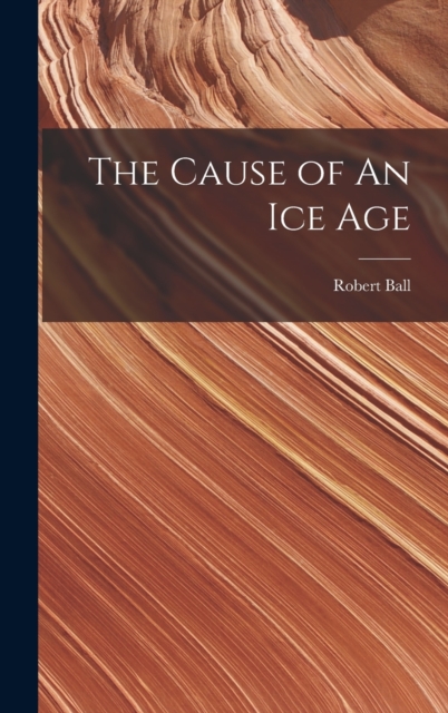 The Cause of An ice Age, Hardback Book