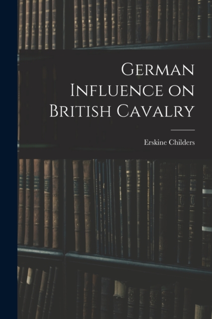 German Influence on British Cavalry, Paperback / softback Book