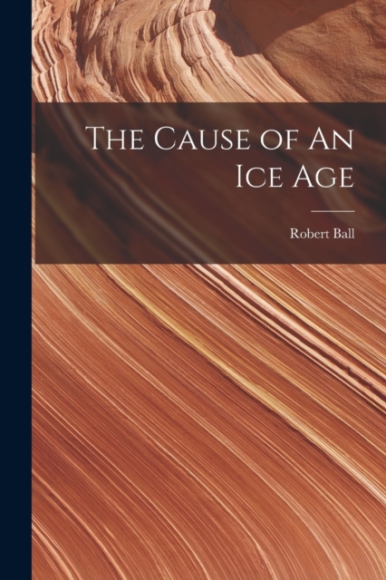 The Cause of An ice Age, Paperback / softback Book