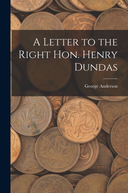 A Letter to the Right Hon. Henry Dundas, Paperback / softback Book
