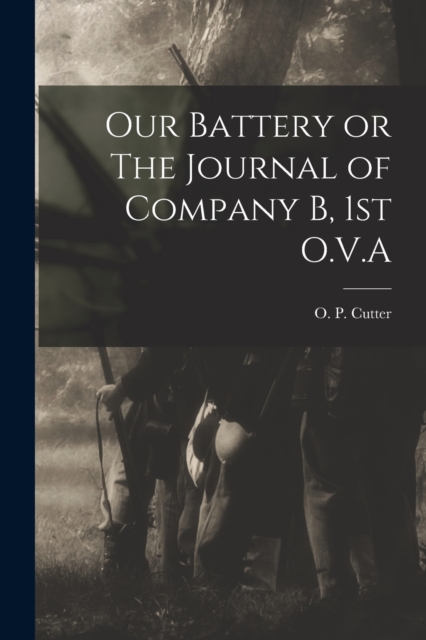 Our Battery or The Journal of Company B, 1st O.V.A, Paperback / softback Book