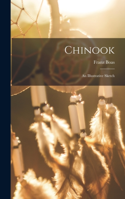 Chinook : An Illustrative Sketch, Hardback Book