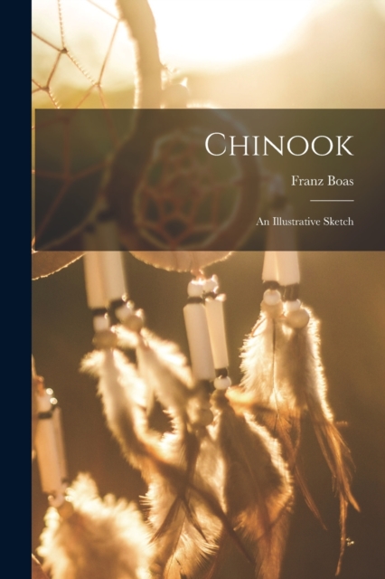 Chinook : An Illustrative Sketch, Paperback / softback Book