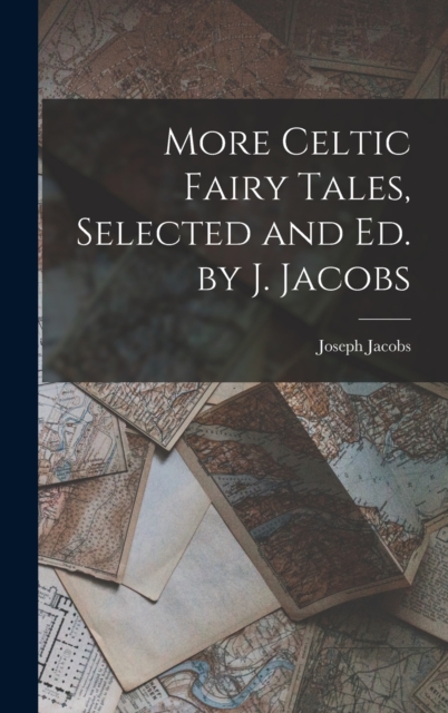 More Celtic Fairy Tales, Selected and Ed. by J. Jacobs, Hardback Book