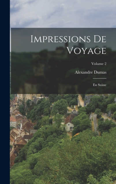 Impressions de voyage; En Suisse; Volume 2, Hardback Book
