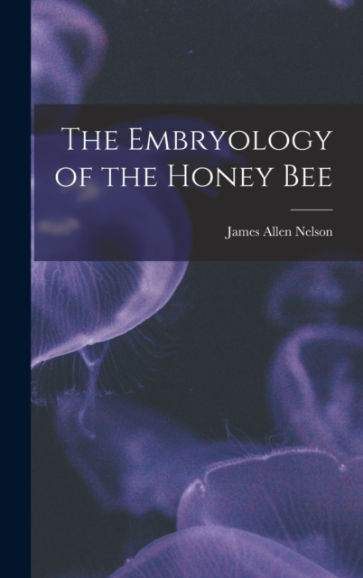 The Embryology of the Honey Bee, Hardback Book