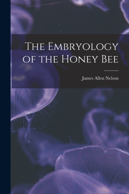The Embryology of the Honey Bee, Paperback / softback Book