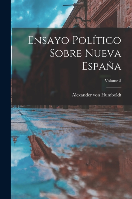Ensayo Politico Sobre Nueva Espana; Volume 5, Paperback / softback Book