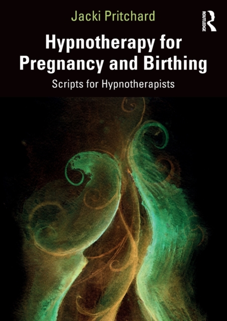 Hypnotherapy for Pregnancy and Birthing : Scripts for Hypnotherapists, Paperback / softback Book