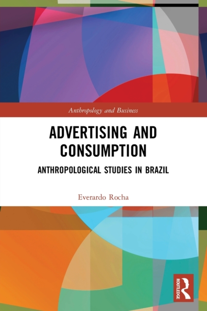 Advertising and Consumption : Anthropological Studies in Brazil, Paperback / softback Book