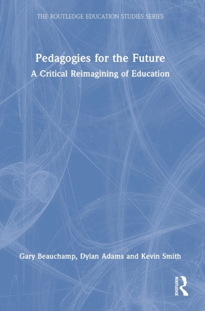 Pedagogies for the Future : A Critical Reimagining of Education, Hardback Book