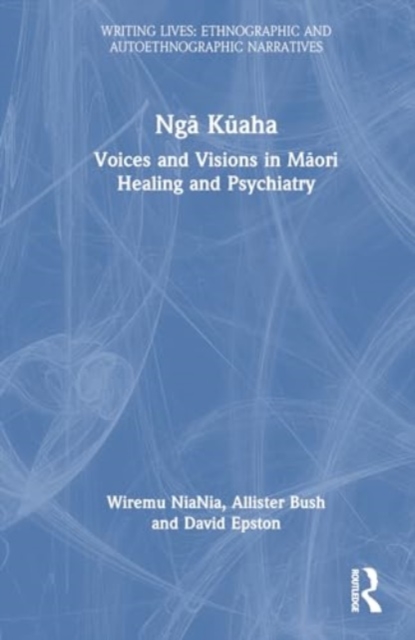 Nga Kuaha : Voices and Visions in Maori Healing and Psychiatry, Paperback / softback Book