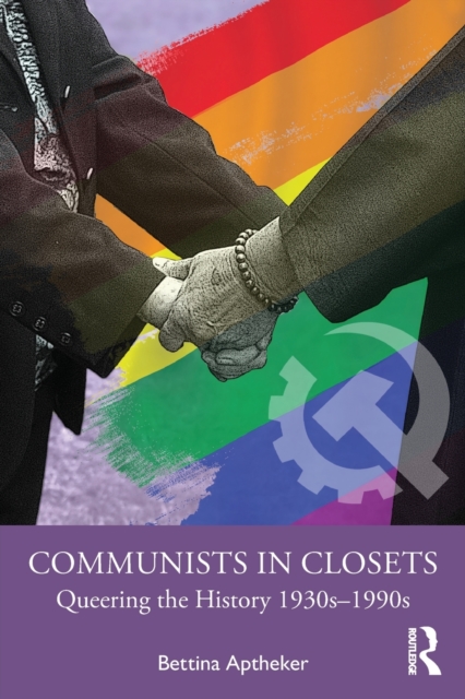 Communists in Closets : Queering the History 1930s-1990s, Paperback / softback Book