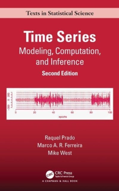 Time Series : Modeling, Computation, and Inference, Second Edition, Paperback / softback Book