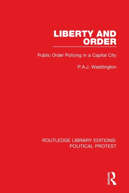 Liberty and Order : Public Order Policing in a Capital City, Paperback / softback Book