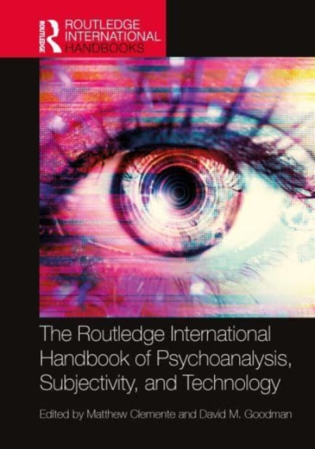 The Routledge International Handbook of Psychoanalysis, Subjectivity, and Technology, Hardback Book