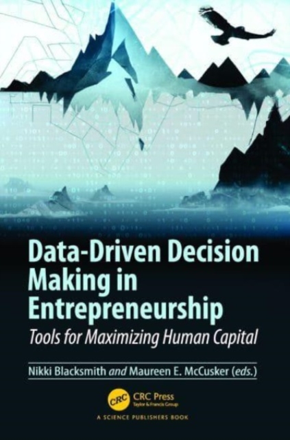 Data-Driven Decision Making in Entrepreneurship : Tools for Maximizing Human Capital, Paperback / softback Book
