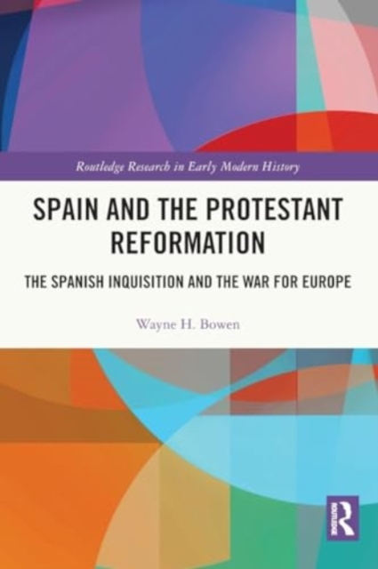 Spain and the Protestant Reformation : The Spanish Inquisition and the War for Europe, Paperback / softback Book
