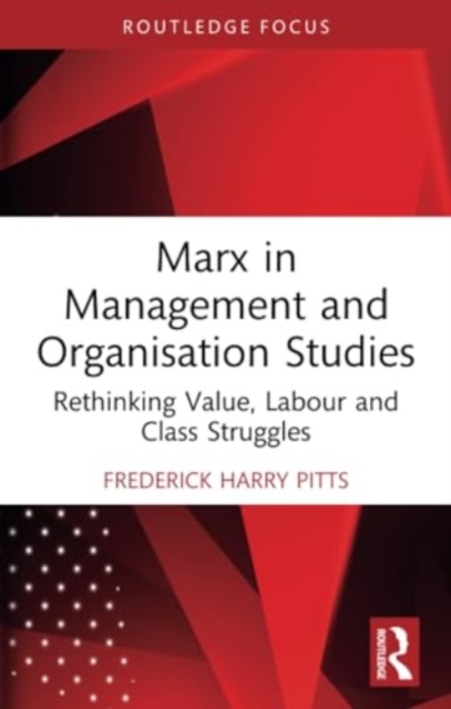 Marx in Management and Organisation Studies : Rethinking Value, Labour and Class Struggles, Paperback / softback Book