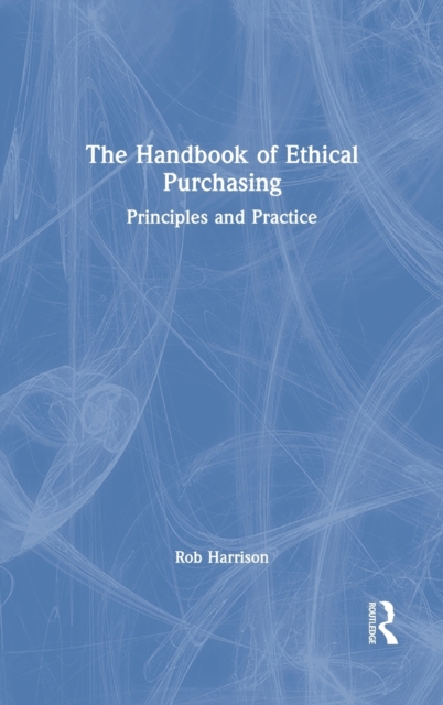 The Handbook of Ethical Purchasing : Principles and Practice, Hardback Book