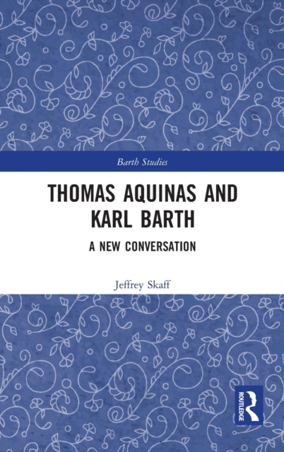 Thomas Aquinas and Karl Barth : A New Conversation, Hardback Book