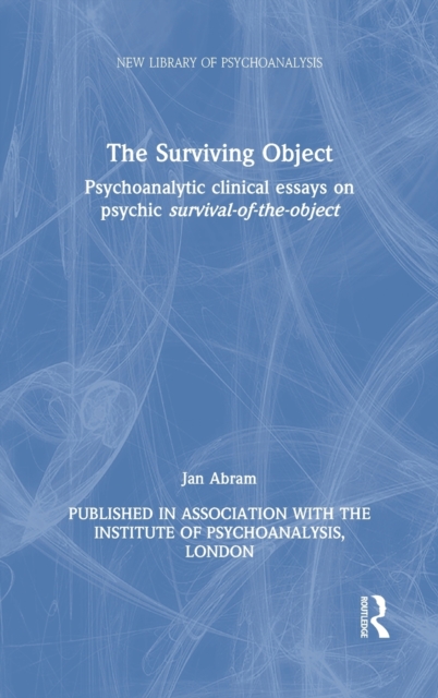 The Surviving Object : Psychoanalytic clinical essays on psychic survival-of-the-object, Hardback Book