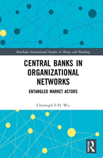Central Banks in Organizational Networks : Entangled Market Actors, Paperback / softback Book