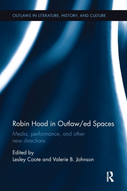 Robin Hood in Outlaw/ed Spaces : Media, Performance, and Other New Directions, Paperback / softback Book