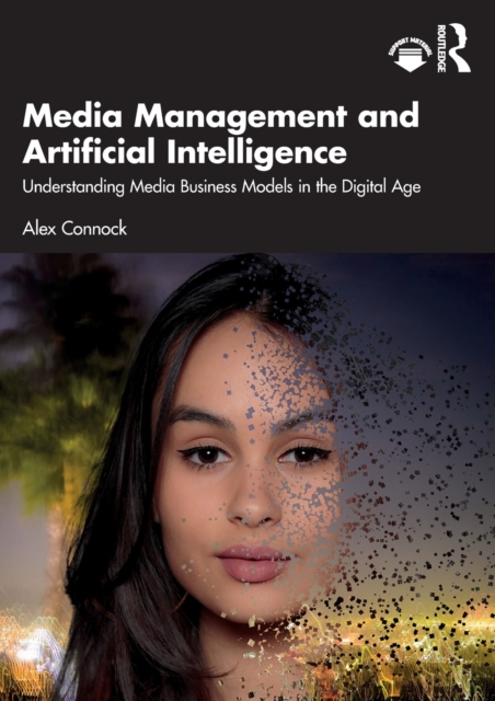 Media Management and Artificial Intelligence : Understanding Media Business Models in the Digital Age, Paperback / softback Book