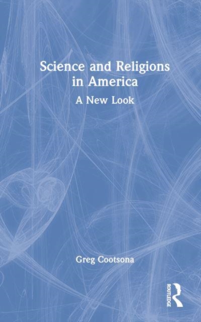 Science and Religions in America : A New Look, Hardback Book