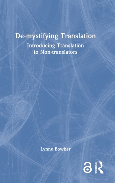 De-mystifying Translation : Introducing Translation to Non-Translators, Hardback Book