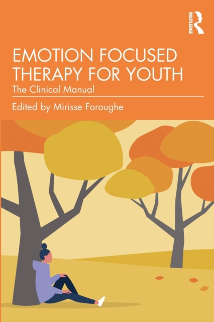 Emotion Focused Therapy for Youth : The Clinical Manual, Paperback / softback Book