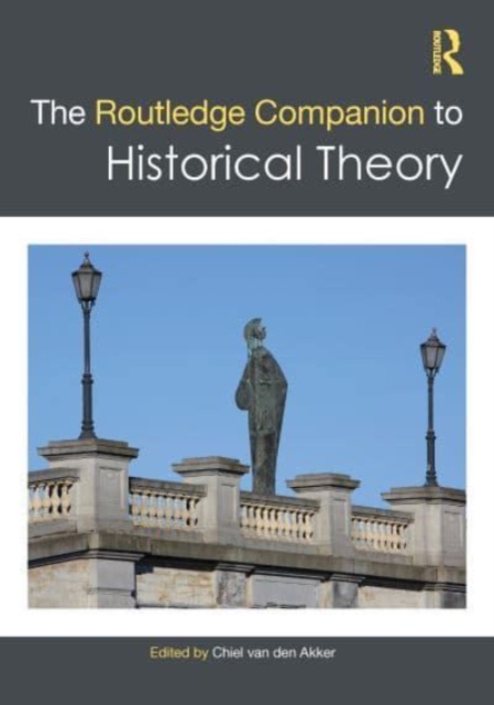 The Routledge Companion to Historical Theory, Paperback / softback Book