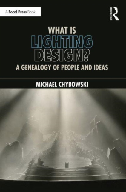 What Is Lighting Design? : A Genealogy of People and Ideas, Paperback / softback Book