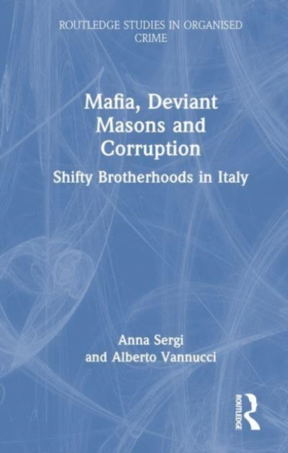 Mafia, Deviant Masons and Corruption : Shifty Brotherhoods in Italy, Hardback Book