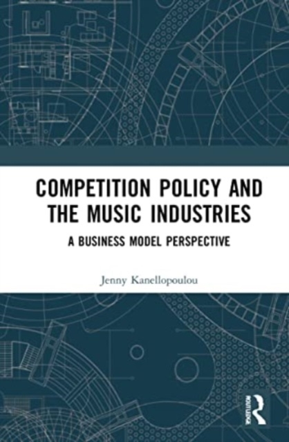 Competition Policy and the Music Industries : A Business Model Perspective, Paperback / softback Book