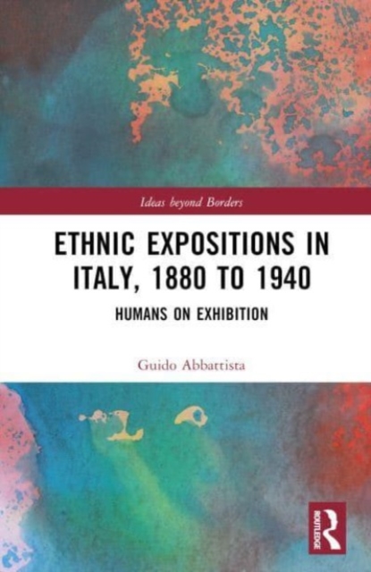Ethnic Expositions in Italy, 1880 to 1940 : Humans on Exhibition, Hardback Book