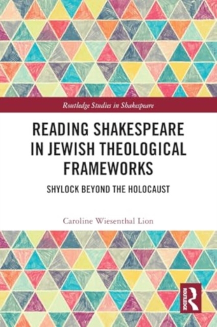 Reading Shakespeare in Jewish Theological Frameworks : Shylock Beyond the Holocaust, Paperback / softback Book