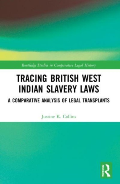 Tracing British West Indian Slavery Laws : A Comparative Analysis of Legal Transplants, Paperback / softback Book