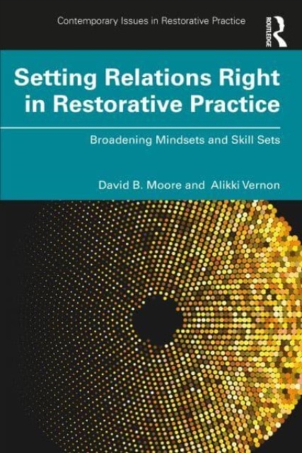 Setting Relations Right in Restorative Practice : Broadening Mindsets and Skill Sets, Paperback / softback Book
