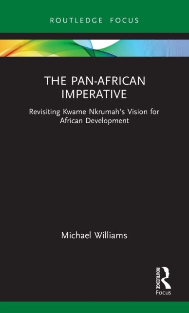 The Pan-African Imperative : Revisiting Kwame Nkrumah's Vision for African Development, Hardback Book