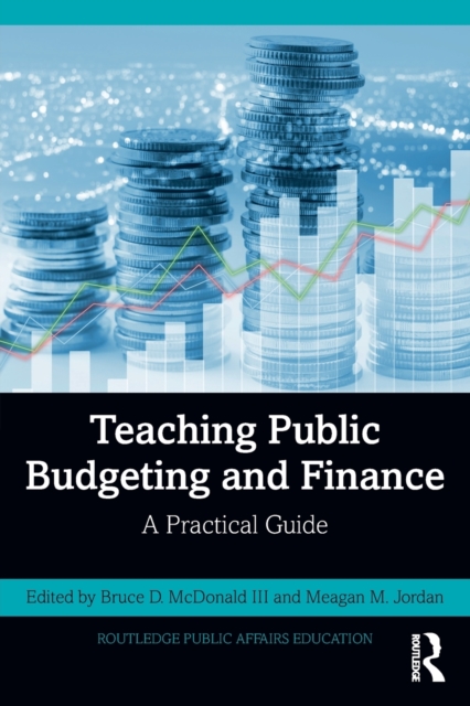 Teaching Public Budgeting and Finance : A Practical Guide, Paperback / softback Book