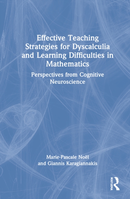 Effective Teaching Strategies for Dyscalculia and Learning Difficulties in Mathematics : Perspectives from Cognitive Neuroscience, Hardback Book