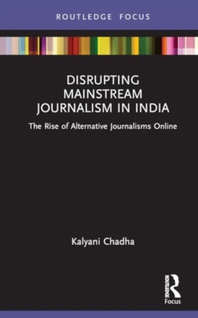 Disrupting Mainstream Journalism in India : The Rise of Alternative Journalisms Online, Hardback Book