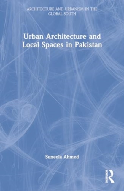 Urban Architecture and Local Spaces in Pakistan, Paperback / softback Book