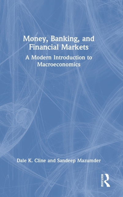 Money, Banking, and Financial Markets : A Modern Introduction to Macroeconomics, Hardback Book