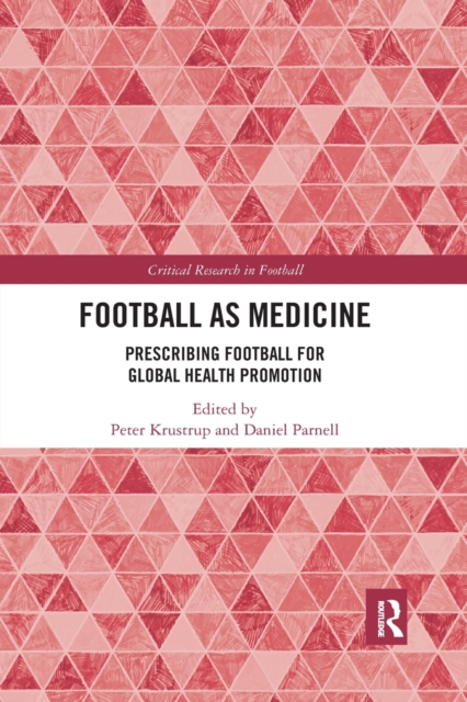 Football as Medicine : Prescribing Football for Global Health Promotion, Paperback / softback Book