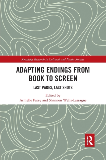 Adapting Endings from Book to Screen : Last Pages, Last Shots, Paperback / softback Book