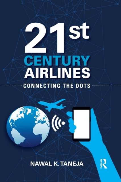 21st Century Airlines : Connecting the Dots, Paperback / softback Book